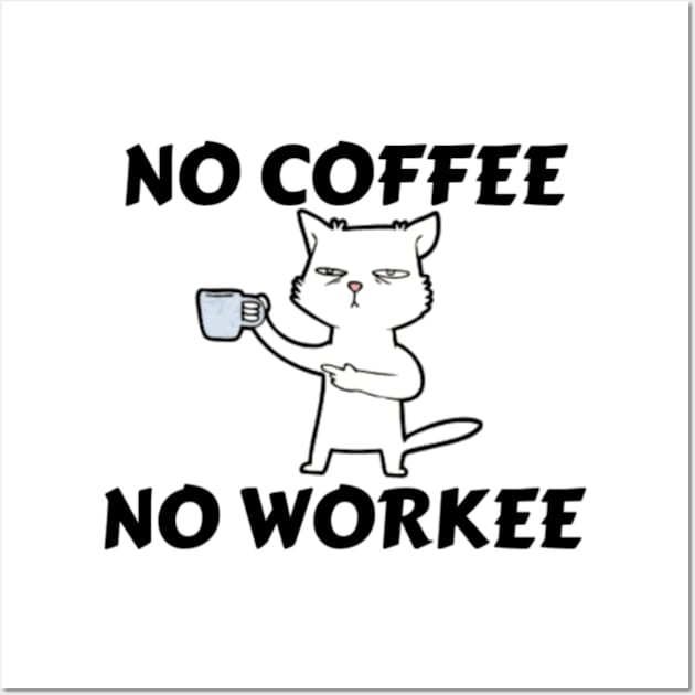 No Coffee No Workee Funny cat Men Women's humor saying Wall Art by Arda